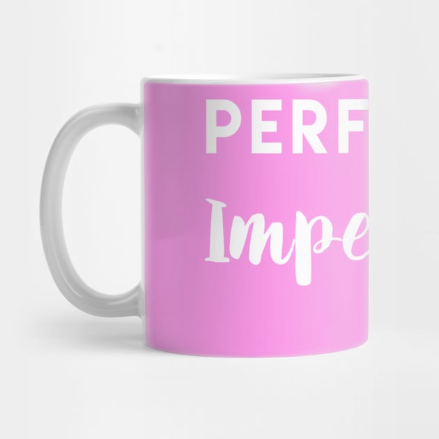 Perfectly Imperfect - white text by ironheart